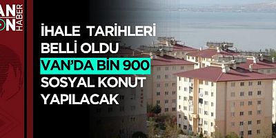 Van'da Bin 900 Sosyal Konut Yapılacak: TOKİ İhale Tarihini Açıkladı