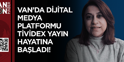 Van’da dijital medya platformu tiviDEX yayın hayatına başladı