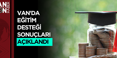 VAN'DA EĞİTİM DESTEĞİ SONUÇLARI AÇIKLANDI 