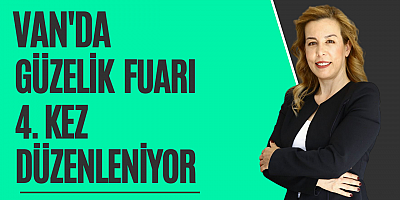 VAN'DA GÜZELLİK FUARI 4. KEZ KAPILARINI AÇIYOR