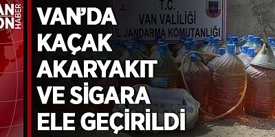 VAN’DA KAÇAK AKARYAKIT VE SİGARA ELE GEÇİRİLDİ