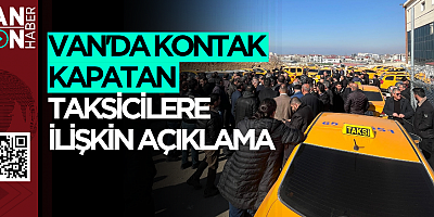 VAN'DA KONTAK KAPATAN TAKSİCİLERE İLİŞKİN AÇIKLAMA 