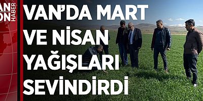 VAN’DA MART VE NİSAN YAĞIŞLARI SEVİNDİRDİ