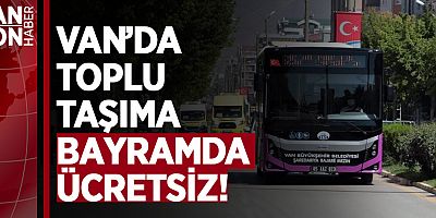 VAN’DA TOPLU TAŞIMA BAYRAMDA  ÜCRETSİZ!