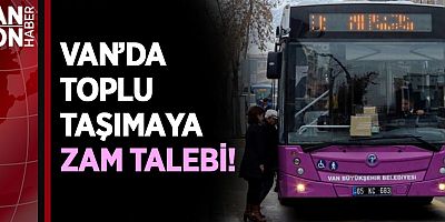 VAN’DA TOPLU TAŞIMAYA ZAM TALEBİ!