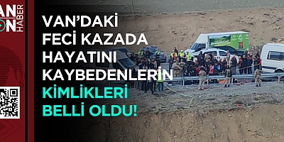 Van’daki Feci Kazada Hayatını Kaybedenlerin Kimlikleri Belli Oldu!