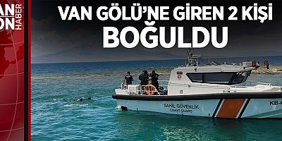 VAN GÖLÜ’NE GİREN 2 KİŞİ BOĞULDU