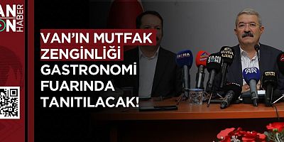 VAN’IN MUTFAK ZENGİNLİĞİ GASTRONOMİ FUARINDA TANITILACAK