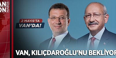 VAN, KILIÇDAROĞLU'NU BEKLİYOR!