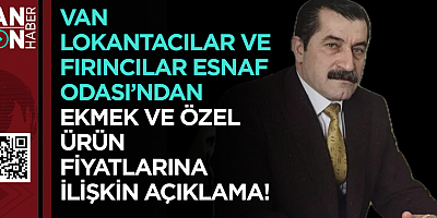 Van Lokantacılar ve Fırıncılar Esnaf Odası’ndan Ekmek ve Özel Ürün Fiyatlarına İlişkin Açıklama