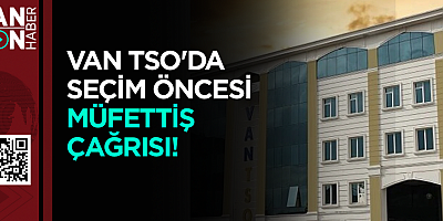 VAN TSO BEYAZ LİSTE MECLİS ÜYELERİNDEN SEÇİM ÖNCESİ FLAŞ ÇAĞRI: 