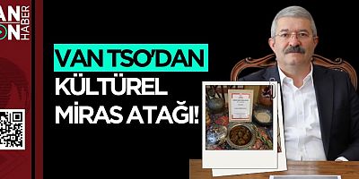 VAN TSO'DAN KÜLTÜREL MİRAS ATAĞI!
