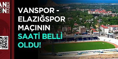 VANSPOR - ELAZIĞSPOR MAÇININ SAATİ BELLİ OLDU!