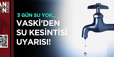 VASKİ'DEN 21-23 NİSAN TARİHLERİ ARASINDA SU KESİNTİSİ UYARISI 