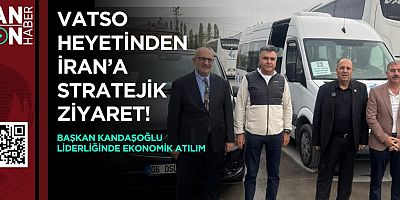 VATSO HEYETİNDEN İRAN'A STRATEJİK ZİYARET!