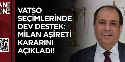 VATSO SEÇİMLERİNDE DEV DESTEK: MİLAN AŞİRETİ KARARINI AÇIKLADI!