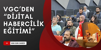 *VGC’den “Dijital Habercilik Eğitimi”*