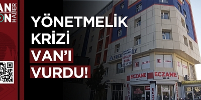 YÖNETMELİK KRİZİ VAN’I VURDU!