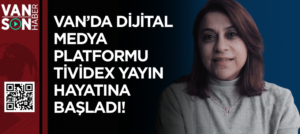 Van’da dijital medya platformu tiviDEX yayın hayatına başladı