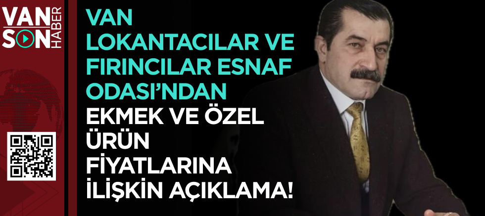 Van Lokantacılar ve Fırıncılar Esnaf Odası’ndan Ekmek ve Özel Ürün Fiyatlarına İlişkin Açıklama