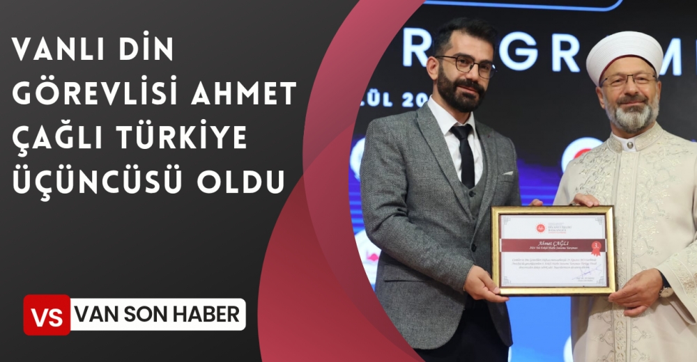 VANLI DİN GÖREVLİSİ AHMET ÇAĞLI TÜRKİYE ÜÇÜNCÜSÜ OLDU