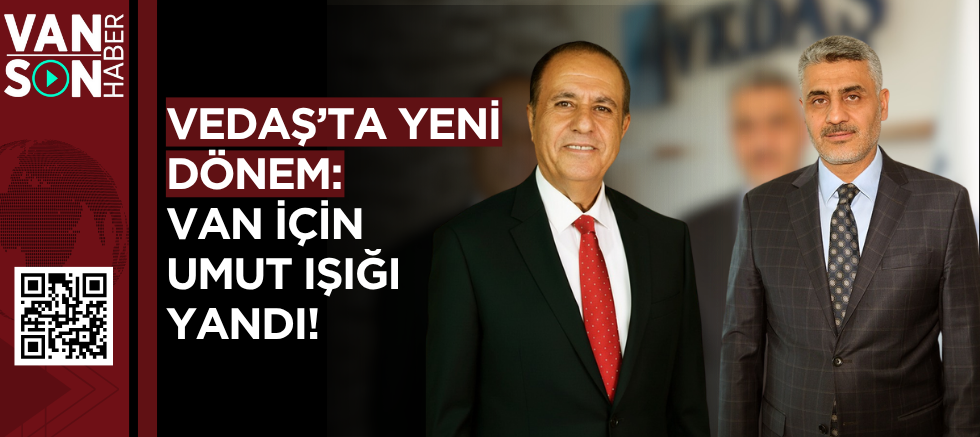 VEDAŞ’ta Yeni Dönem: Van İçin Umut Işığı Yandı!