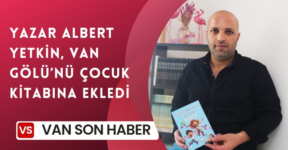 Yazar Albert Yetkin, Van Gölü’nü çocuk kitabına ekledi