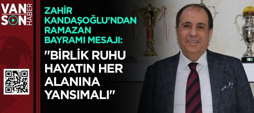 ZAHİR KANDAŞOĞLU’NDAN RAMAZAN BAYRAMI MESAJI: 